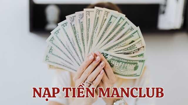 Tìm hiểu tầm quan trọng của nạp tiền Manclub